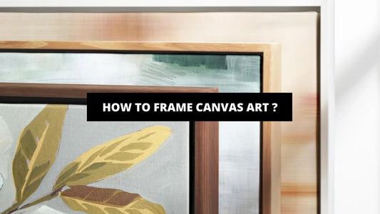 How To Frame Canvas Art ? - Luxury Art Canvas