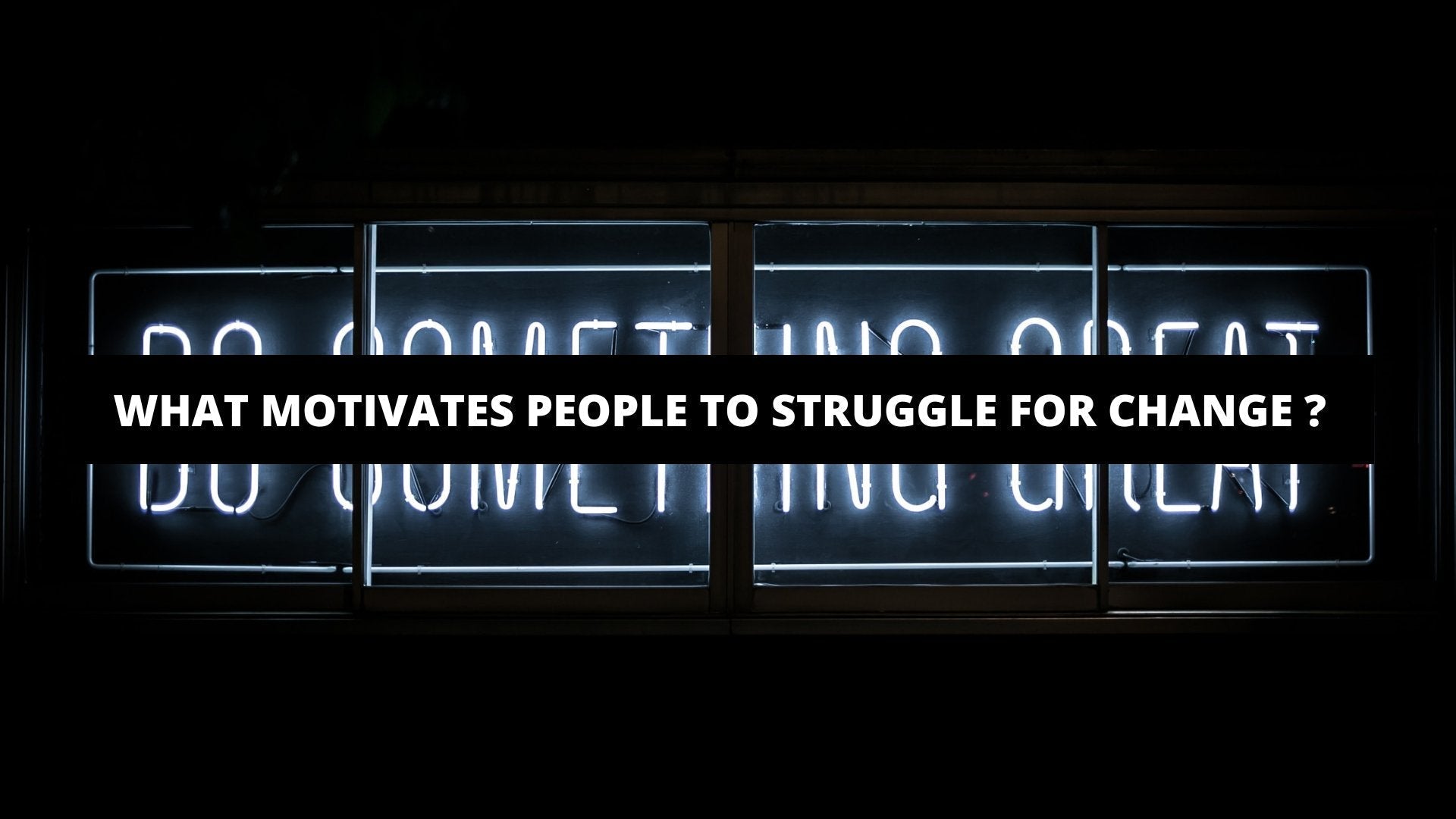 What Motivates People To Struggle For Change ? - Luxury Art Canvas
