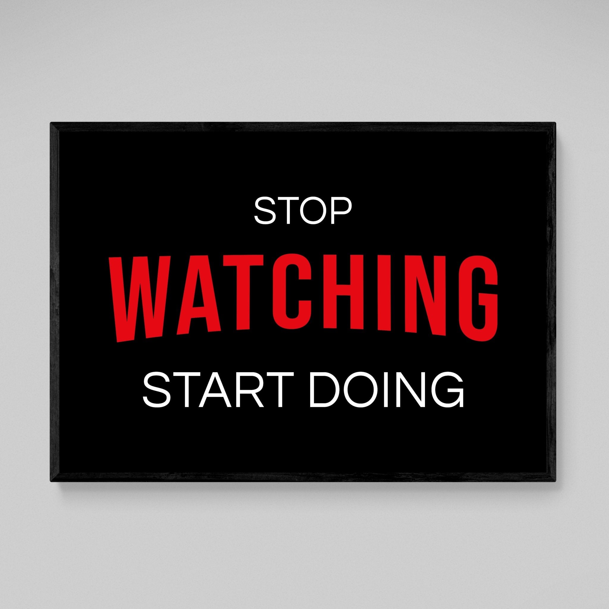Stop Watching Start Doing Wall Art - Luxury Art Canvas