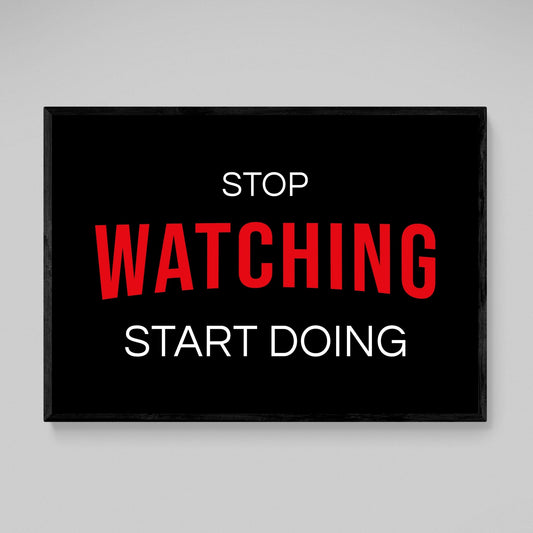 Stop Watching Start Doing Wall Art - Luxury Art Canvas