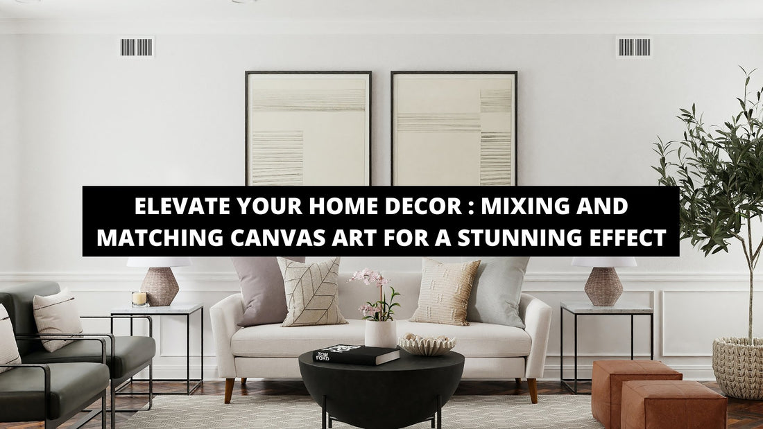 Elevate Your Home Decor : Mixing and Matching Canvas Art for a Stunning Effect - Luxury Art Canvas