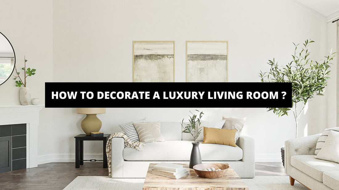 How To Decorate A Luxury Living Room ? - Luxury Art Canvas