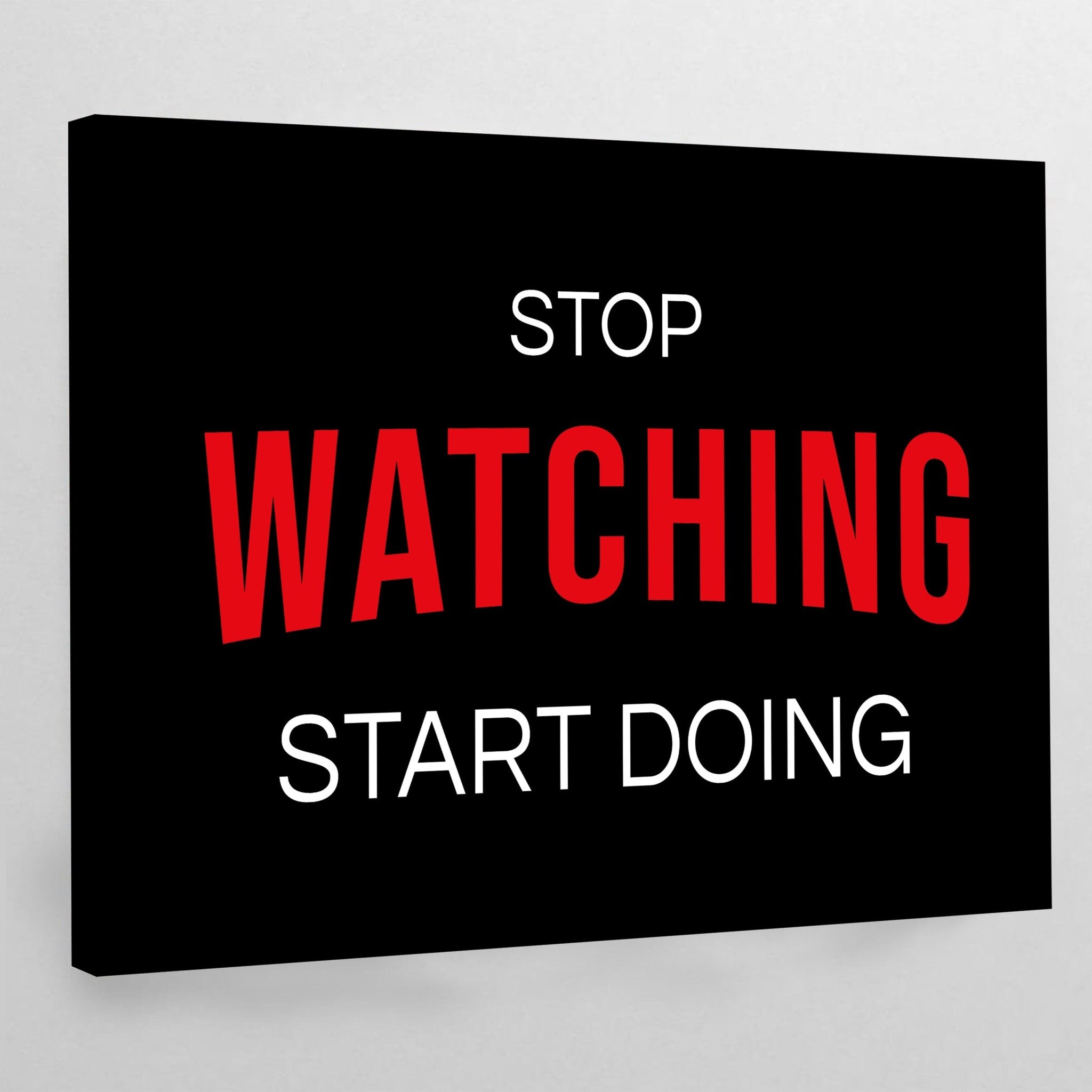 Stop Watching Start Doing Wall Art - Luxury Art Canvas