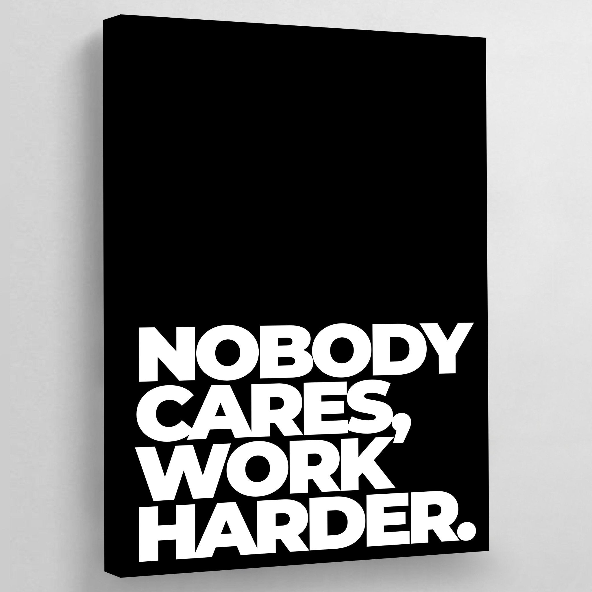 Nobody Cares Work Harder Canvas - Luxury Art Canvas