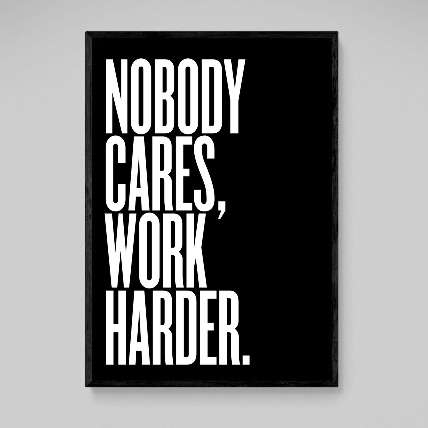 Nobody Cares Work Harder Wall Art - Luxury Art Canvas