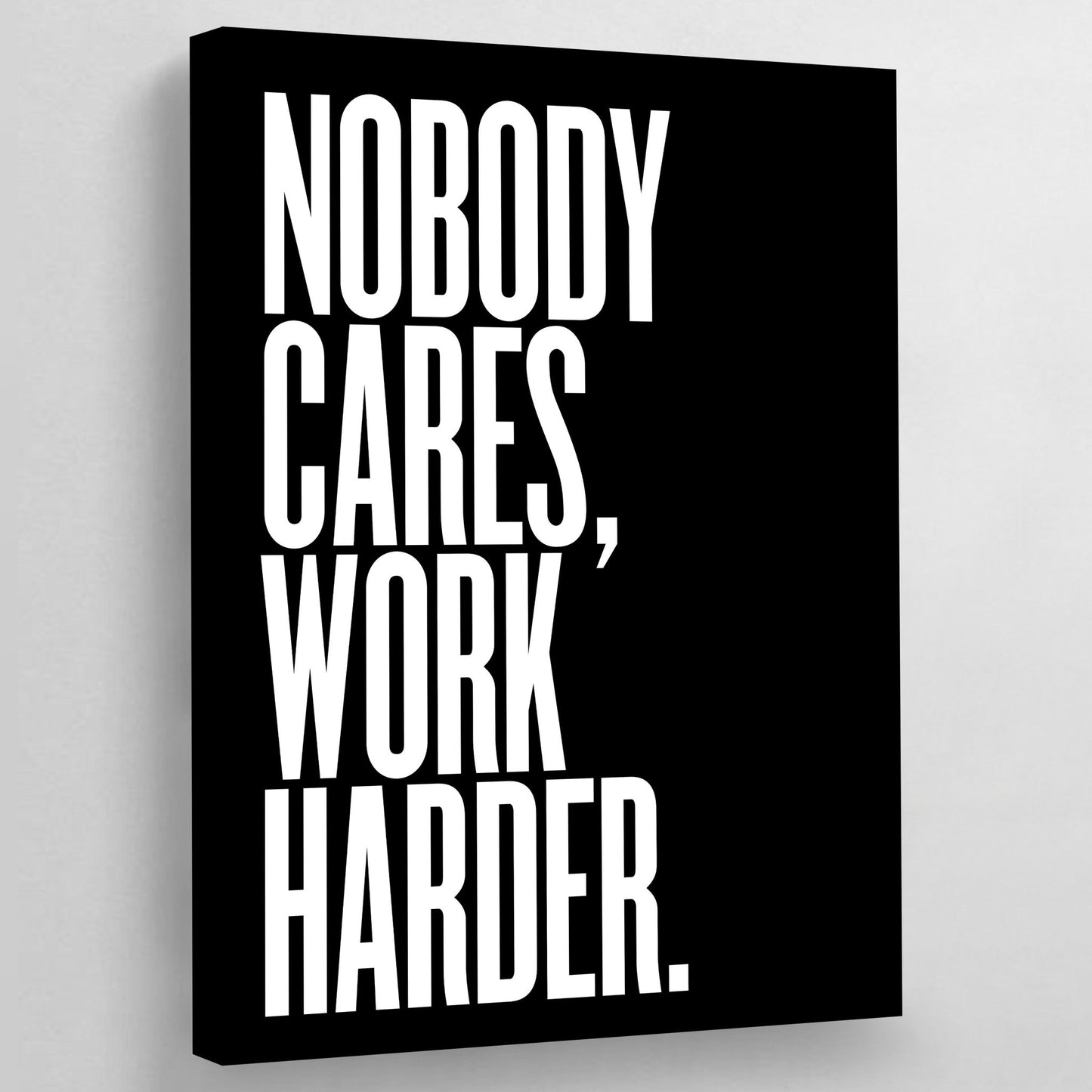 Nobody Cares Work Harder Wall Art - Luxury Art Canvas