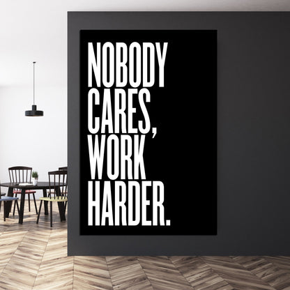 Nobody Cares Work Harder Wall Art - Luxury Art Canvas